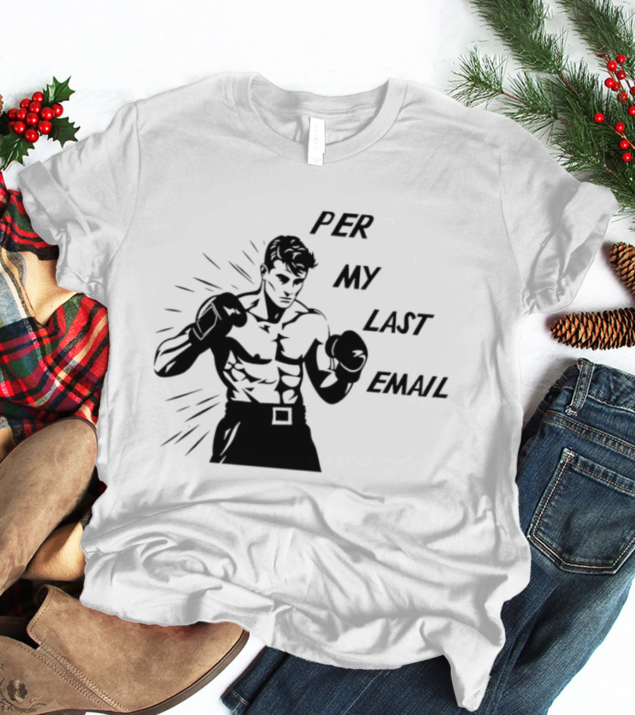 Boxer Illustration Per My Last Email T-Shirt