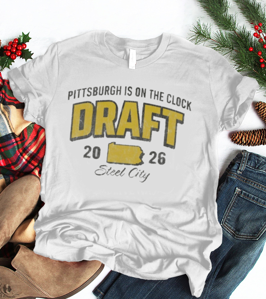 Pittsburgh Is On The 2026 Draft Steel City T-Shirt