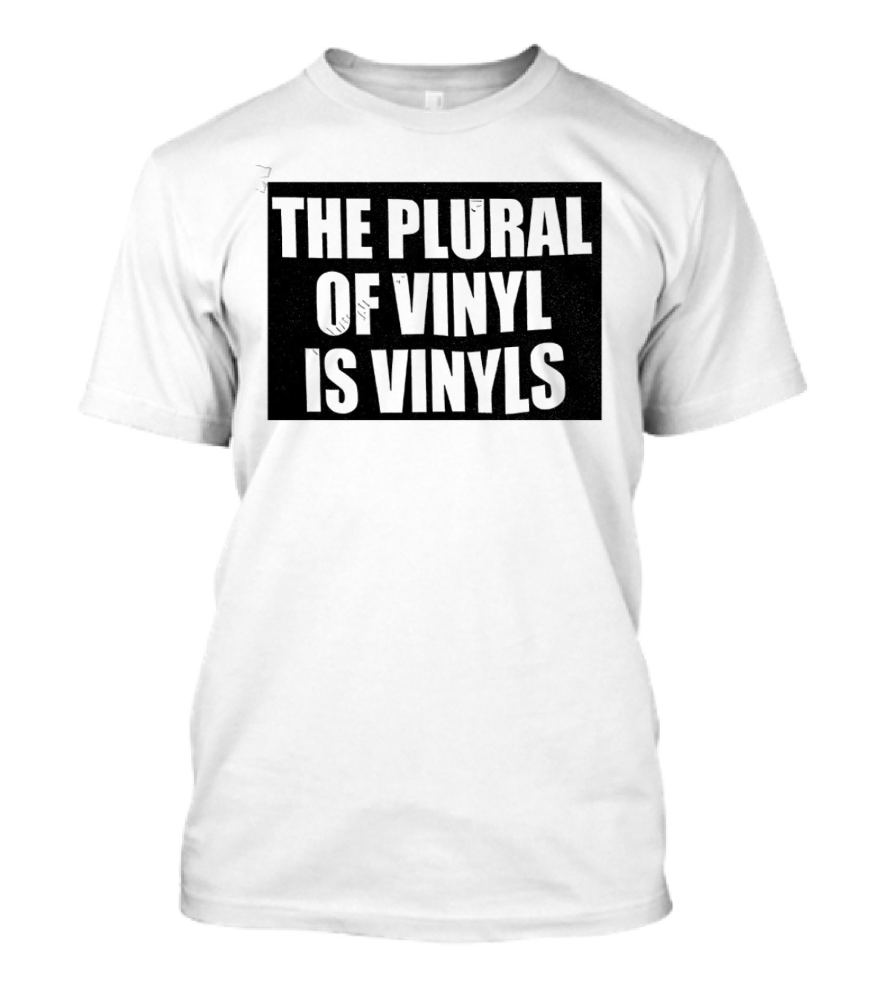 The Plural Of Vinyl Is Vinyls T-Shirt