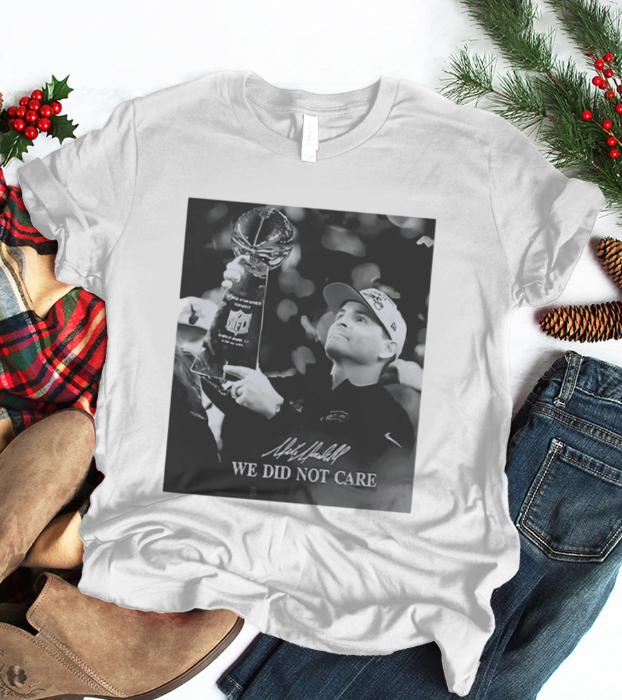 Mike Macdonald NFL Champions We Did Not Care T-Shirt