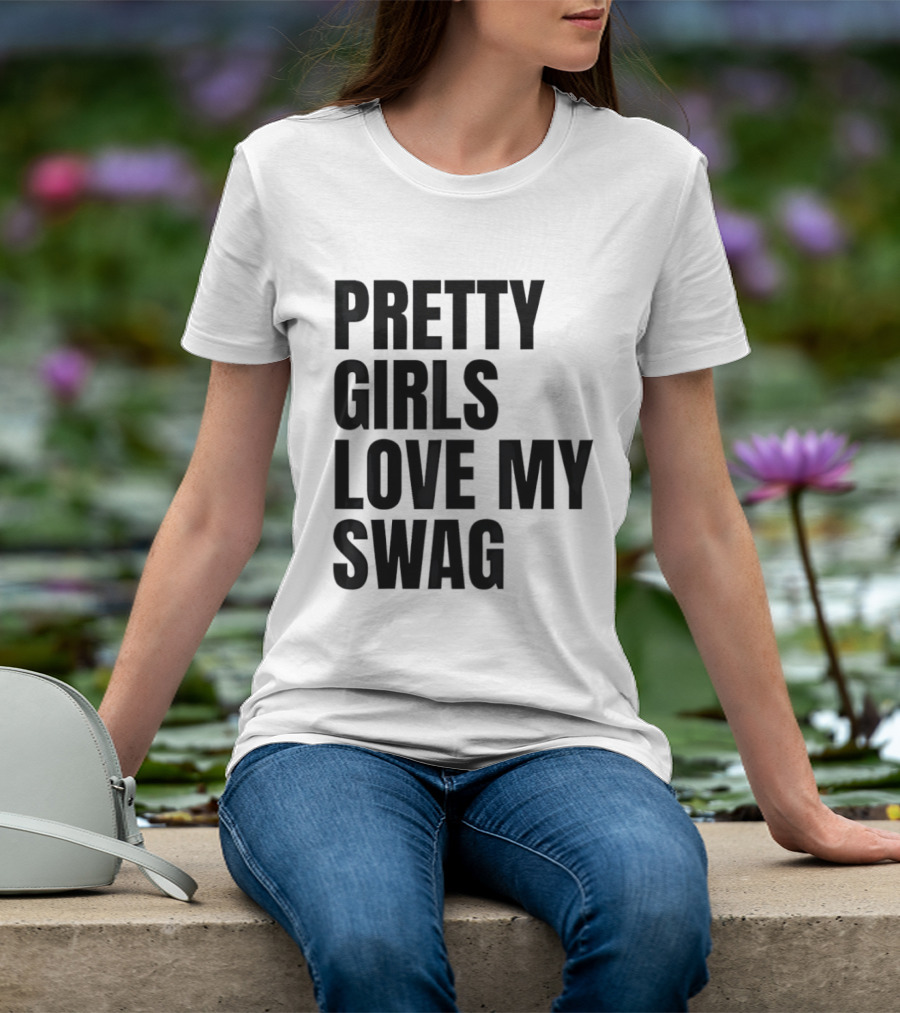 Pretty Girls Love My Swag Phrase T-Shirt