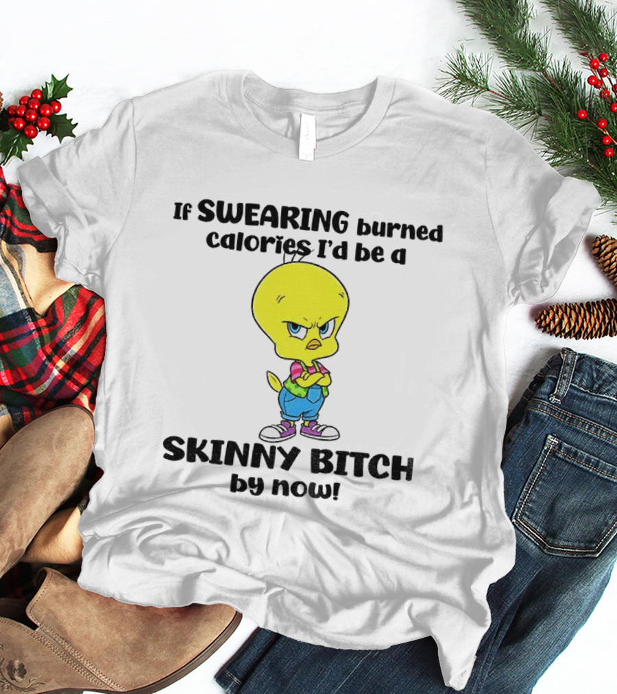 Tweety Bird Swearing Burned Calories Skinny Bitch Humor T-Shirt