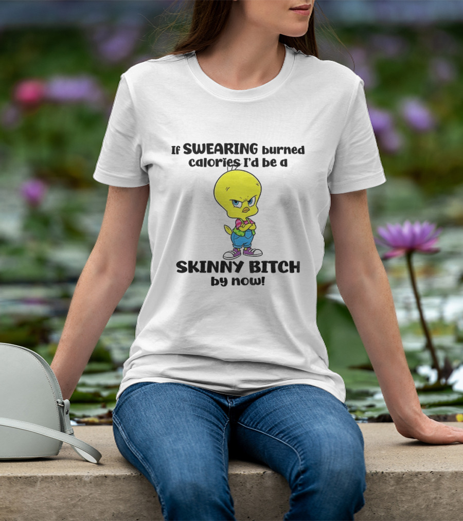 Tweety Bird Swearing Burned Calories Skinny Bitch Humor T-Shirt