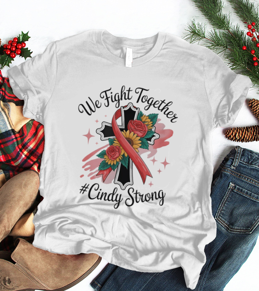 We Fight Together Cross With Ribbon And Flowers #CindyStrong T-Shirt