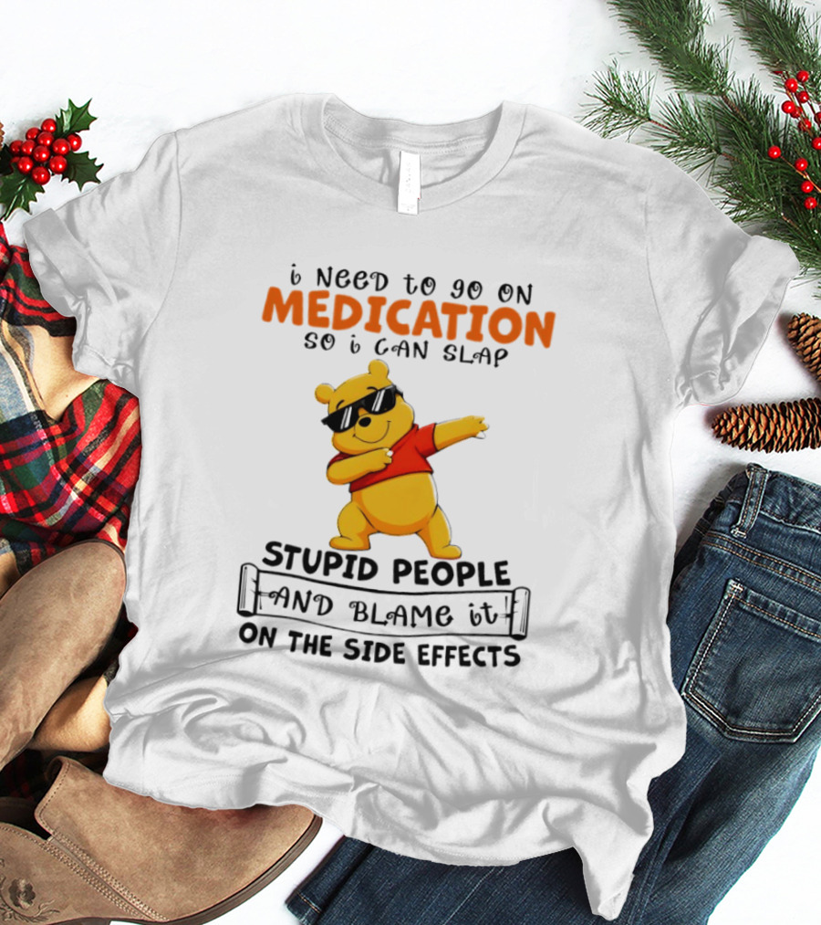Winnie The Pooh Medication Slap Stupid People Side Effects T-Shirt