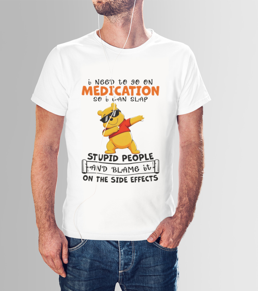 Winnie The Pooh Medication Slap Stupid People Side Effects T-Shirt