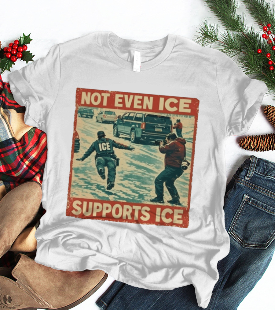 Not Even Ice Supports Ice Anti ICE T-Shirt