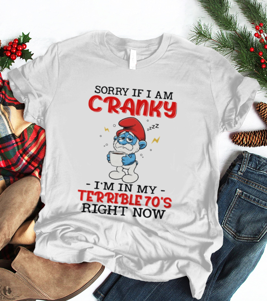 Sorry If I Am Cranky I'm In My Terrible 70s Right Now Smurf T-Shirt
