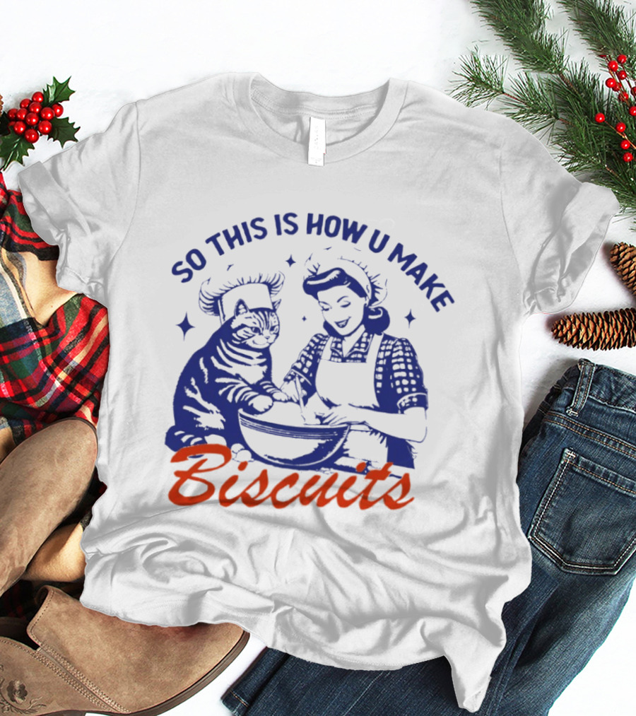 So This Is How U Make Biscuits Cat And Baker Cooking Fun T-Shirt