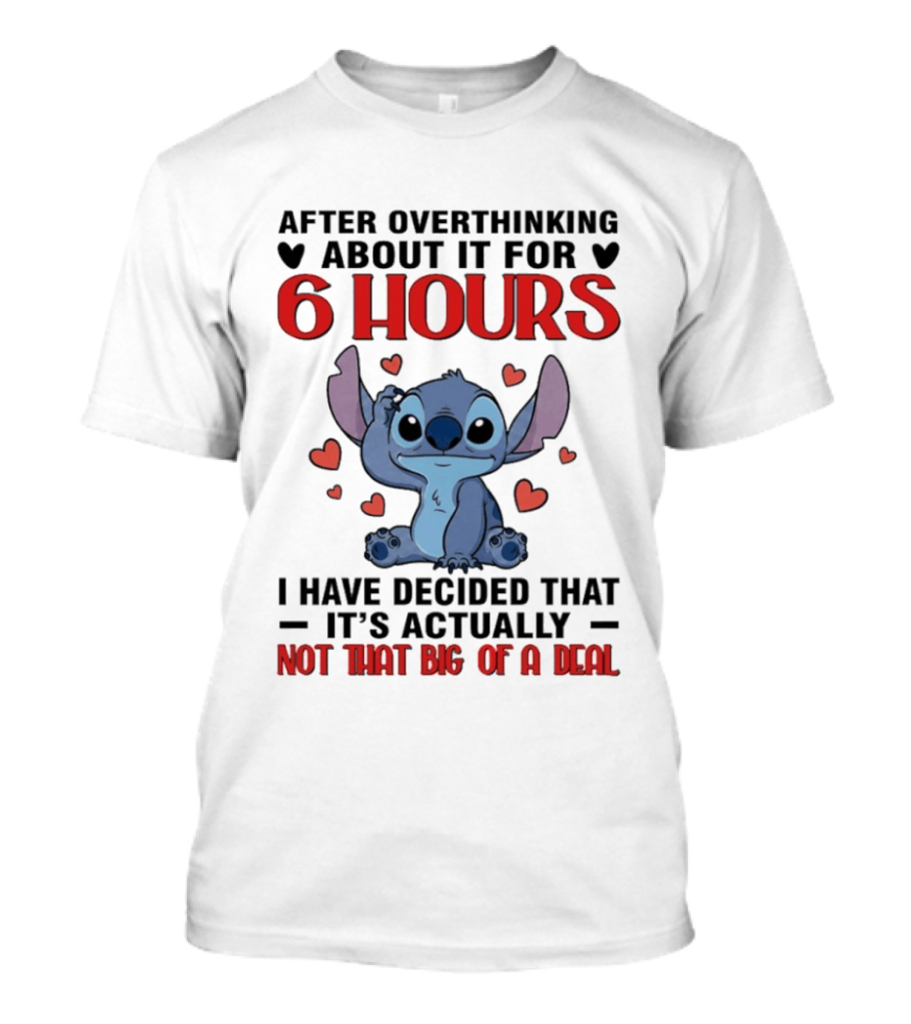 After Overthinking About It For 6 Hours I Have Decided That It's Actually Not That Big Of A Deal Stitch T-Shirt