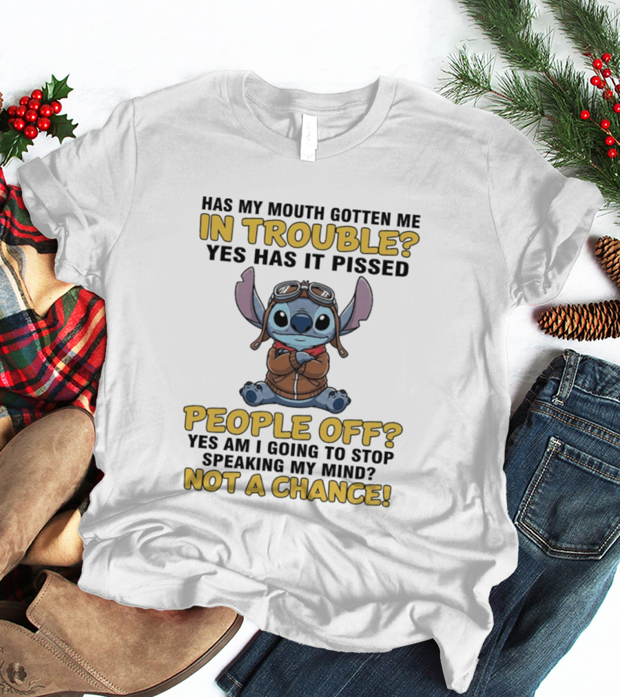 Stitch Has My Mouth Gotten Me In Trouble Yes Has It Pissed People Off Not A Chance T-Shirt