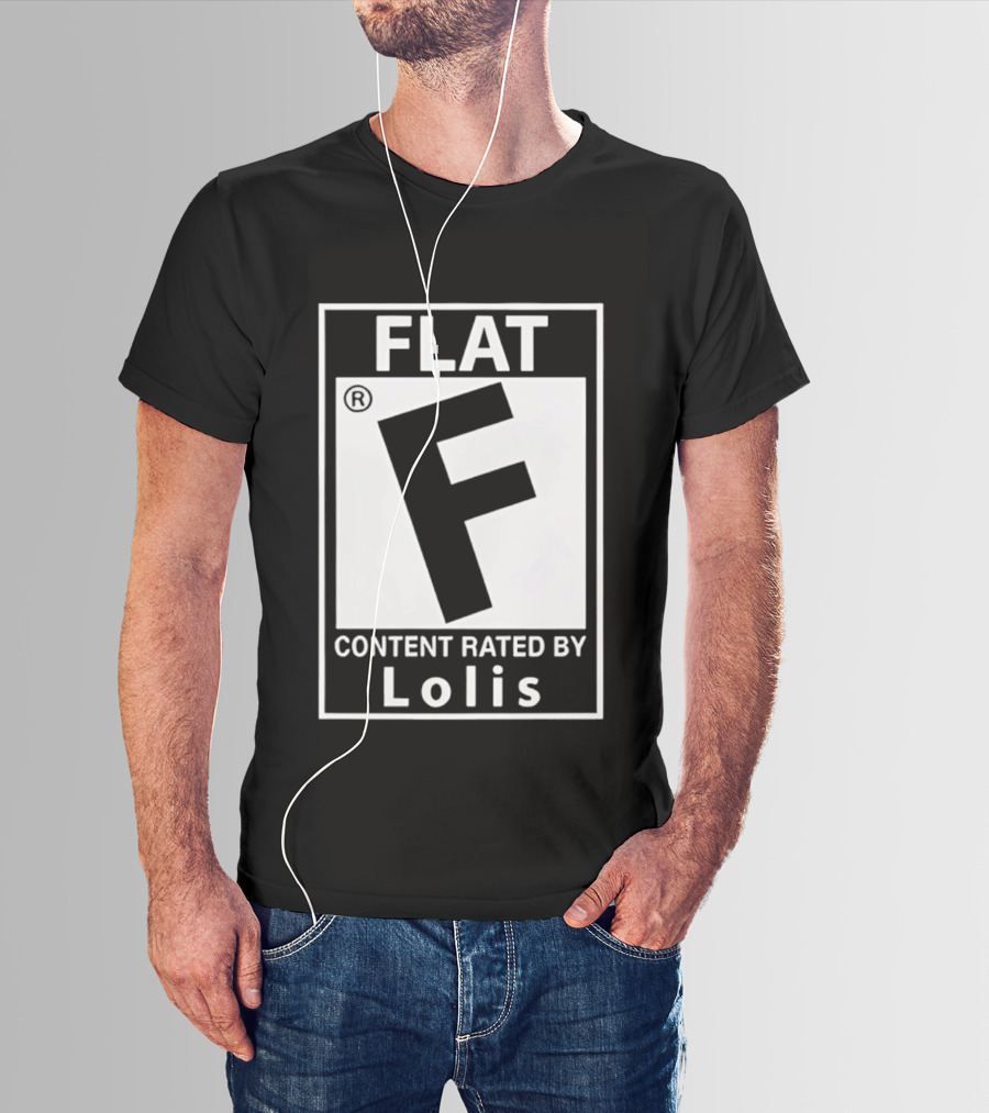 FLAT F Content Rated By Lolis T-Shirt