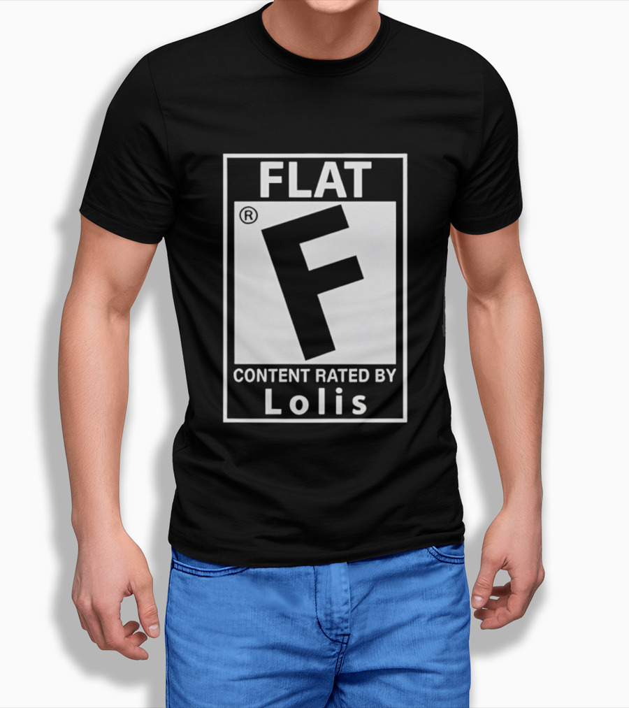 FLAT F Content Rated By Lolis T-Shirt