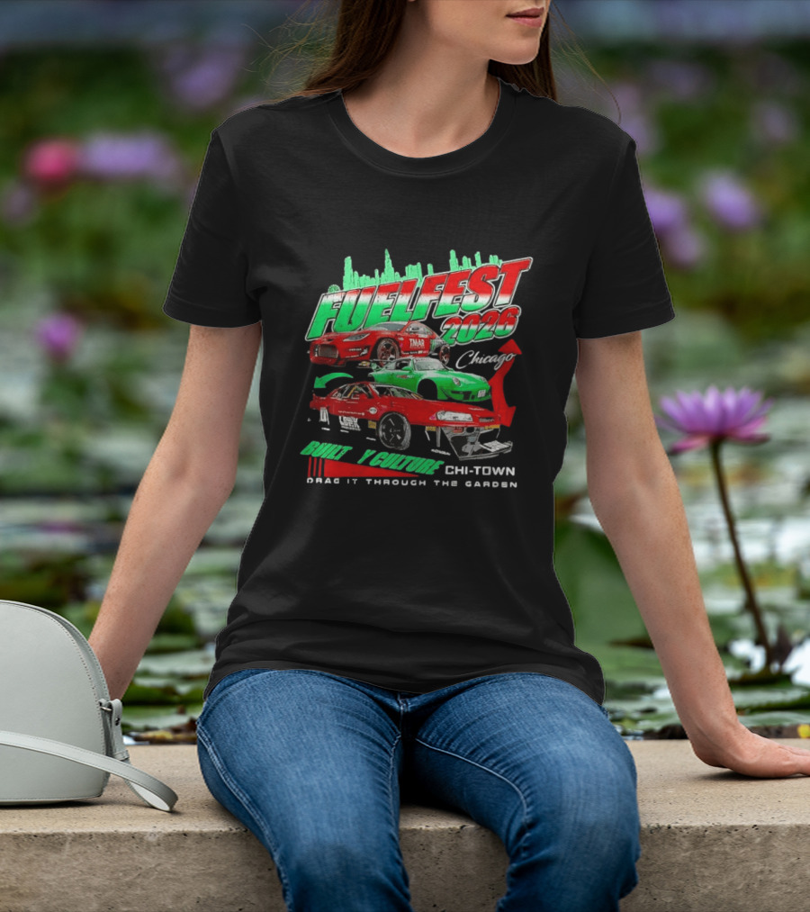 Fuelfest 2026 Built By Culture Chicago Chi Town Drag It Through The Garden T-Shirt