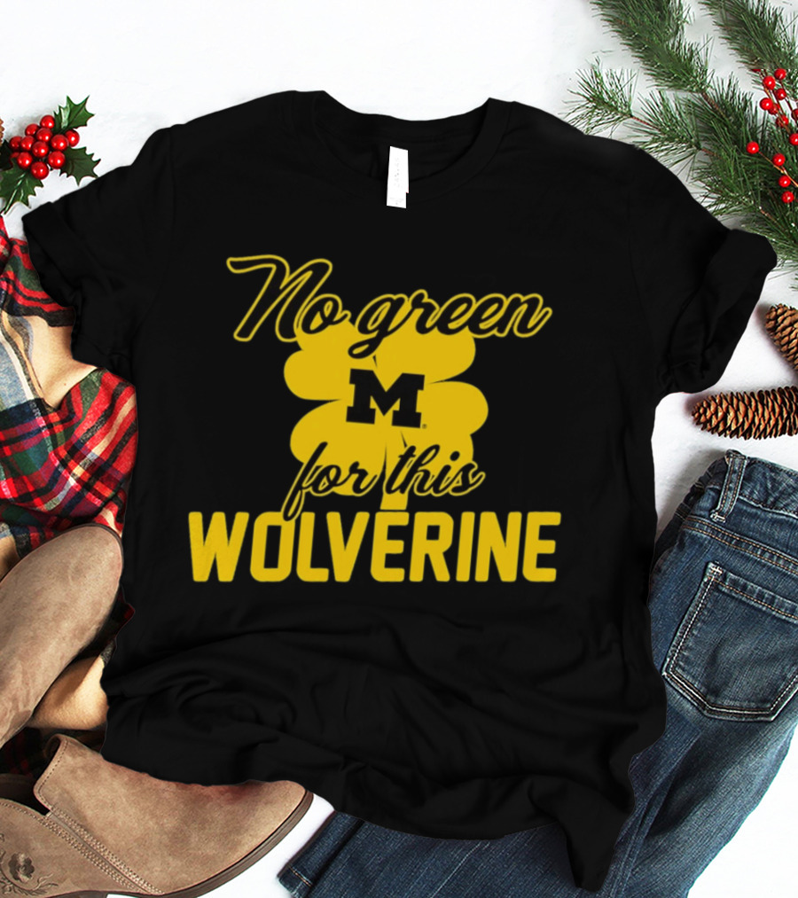 Michigan No Green For This Wolverine M Logo Four Leaf Clover T-Shirt