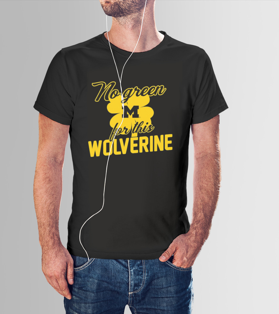 Michigan No Green For This Wolverine M Logo Four Leaf Clover T-Shirt