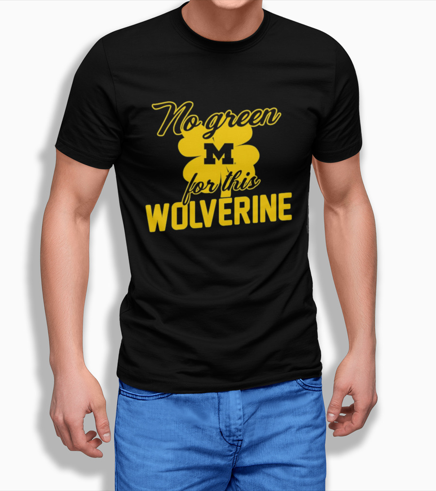 Michigan No Green For This Wolverine M Logo Four Leaf Clover T-Shirt