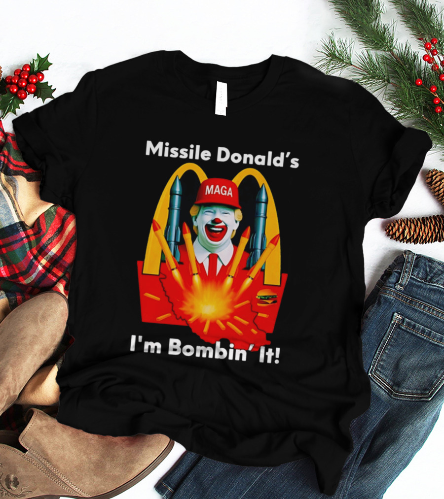 Missile Donald's MAGA Clown I'm Bombin' It McDonald's T-Shirt