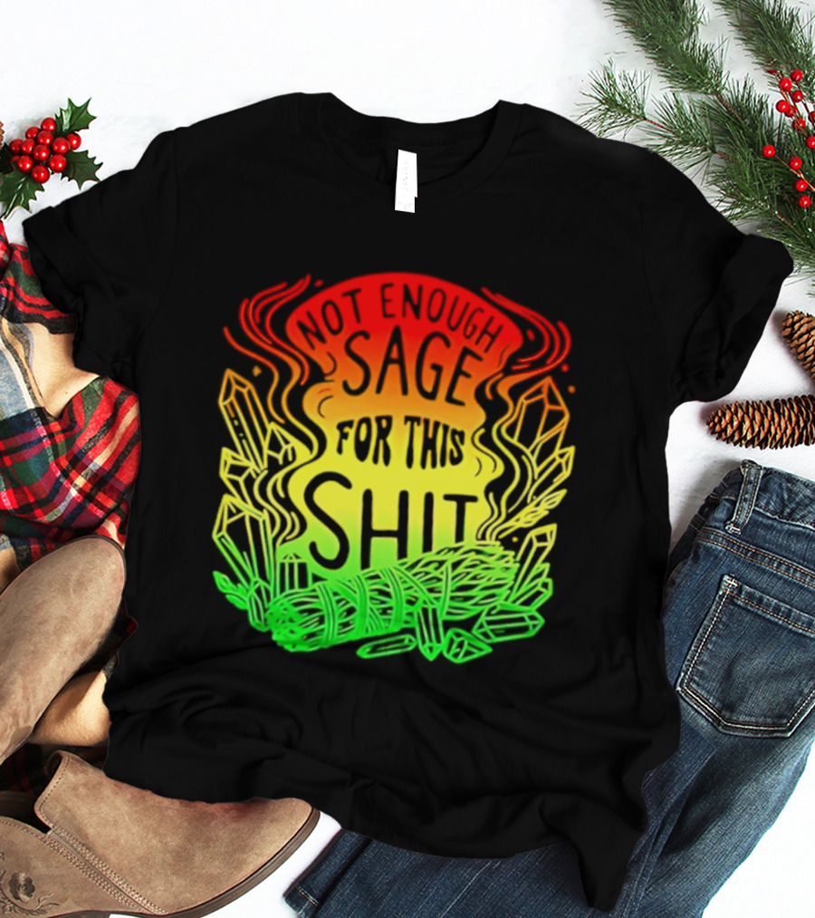 Not Enough Sage For This Shit Spiritual AF Rasta Smoke Smudge Stick T-Shirt