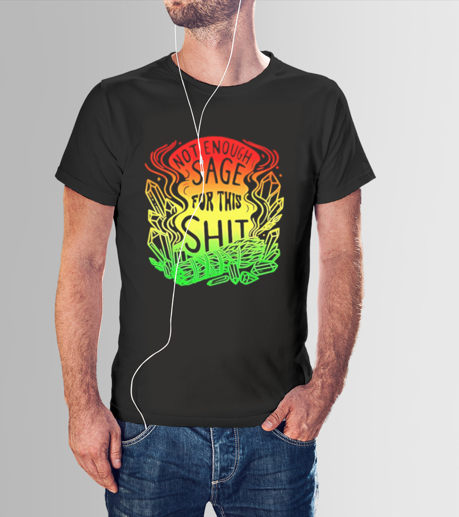 Not Enough Sage For This Shit Spiritual AF Rasta Smoke Smudge Stick T-Shirt