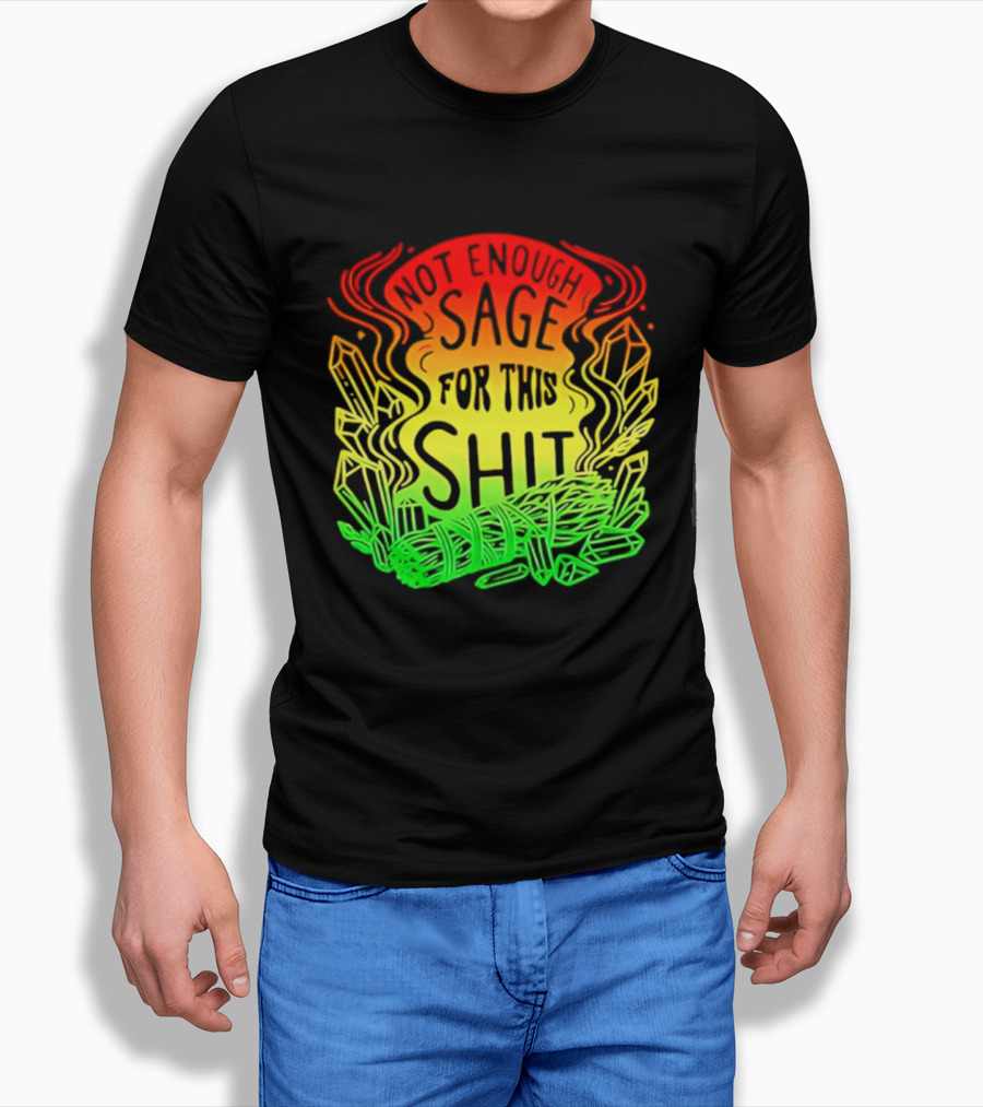 Not Enough Sage For This Shit Spiritual AF Rasta Smoke Smudge Stick T-Shirt