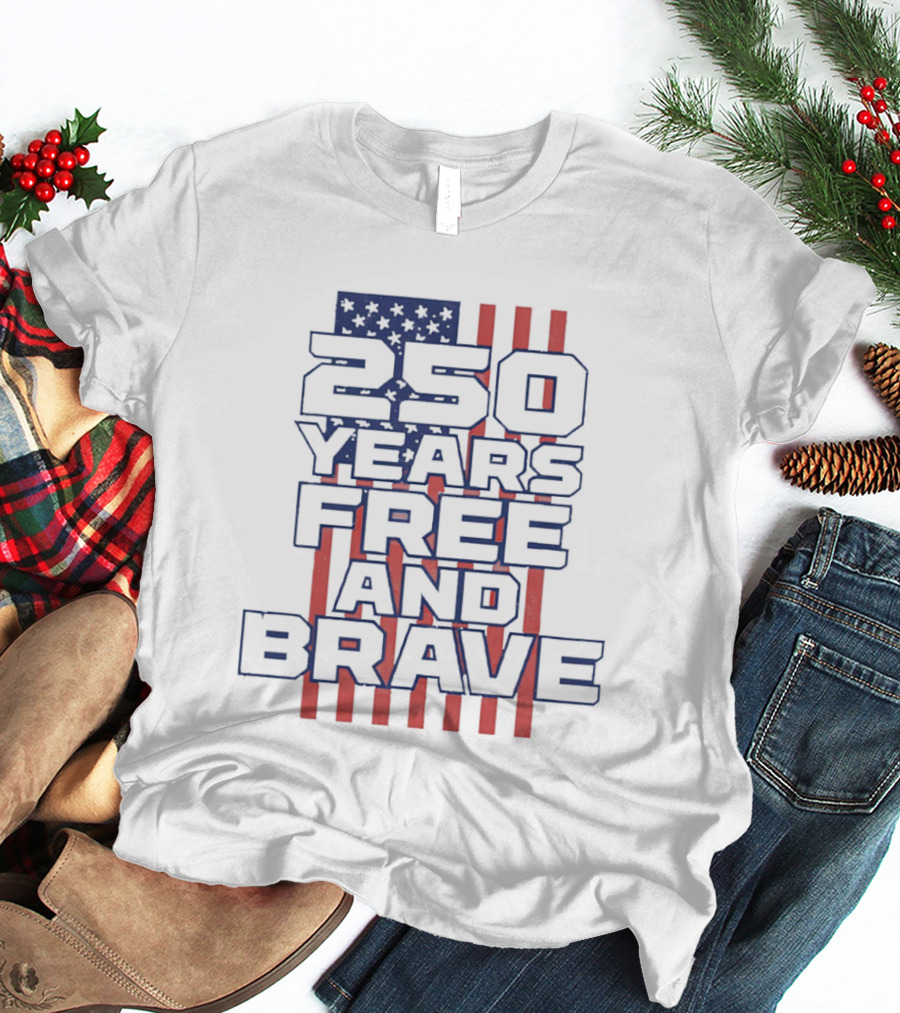 250 Years Free And Brave USA Flag Patriotic Celebration T-Shirt
