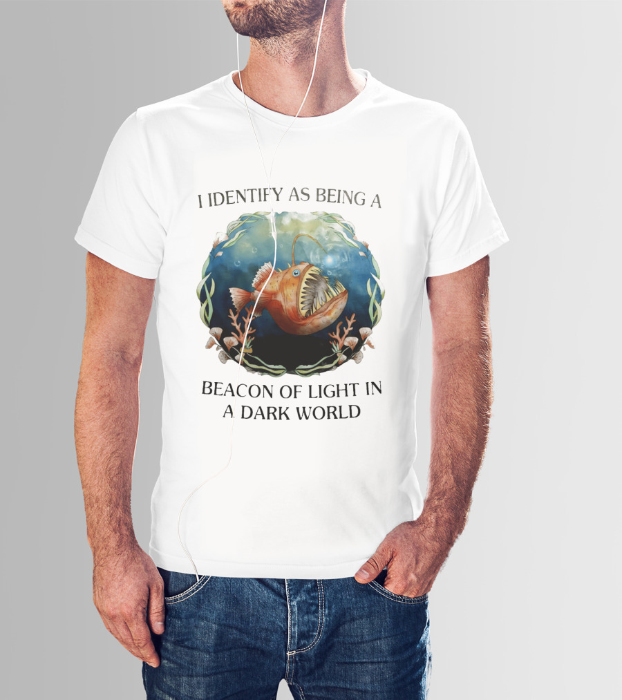 I Identify As Being A Beacon Of Light In A Dark World Anglerfish T-Shirt