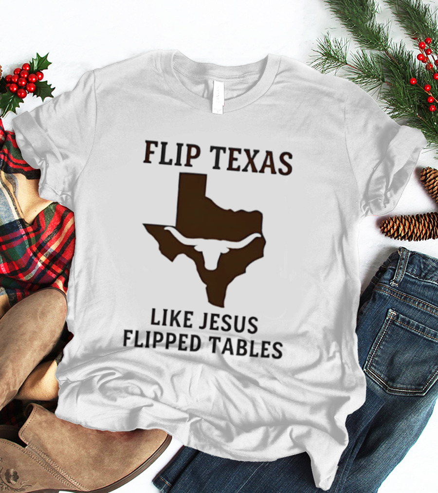 Flip Texas Like Jesus Flipped Tables Christian Map 2026 T-Shirt