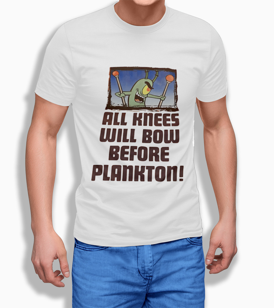 Plankton All Knees Will Bow Before Plankton Spongebob T-Shirt