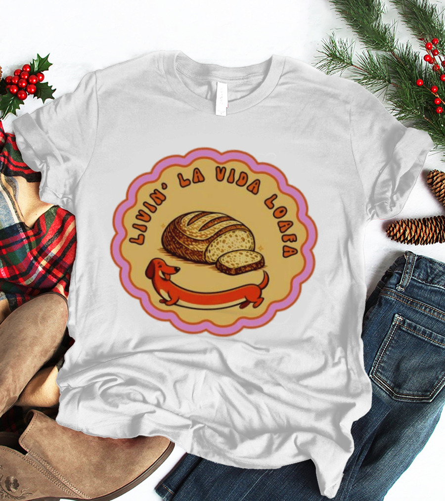 Livin' LA Vida Loafa Dachshund Bread Humor T-Shirt