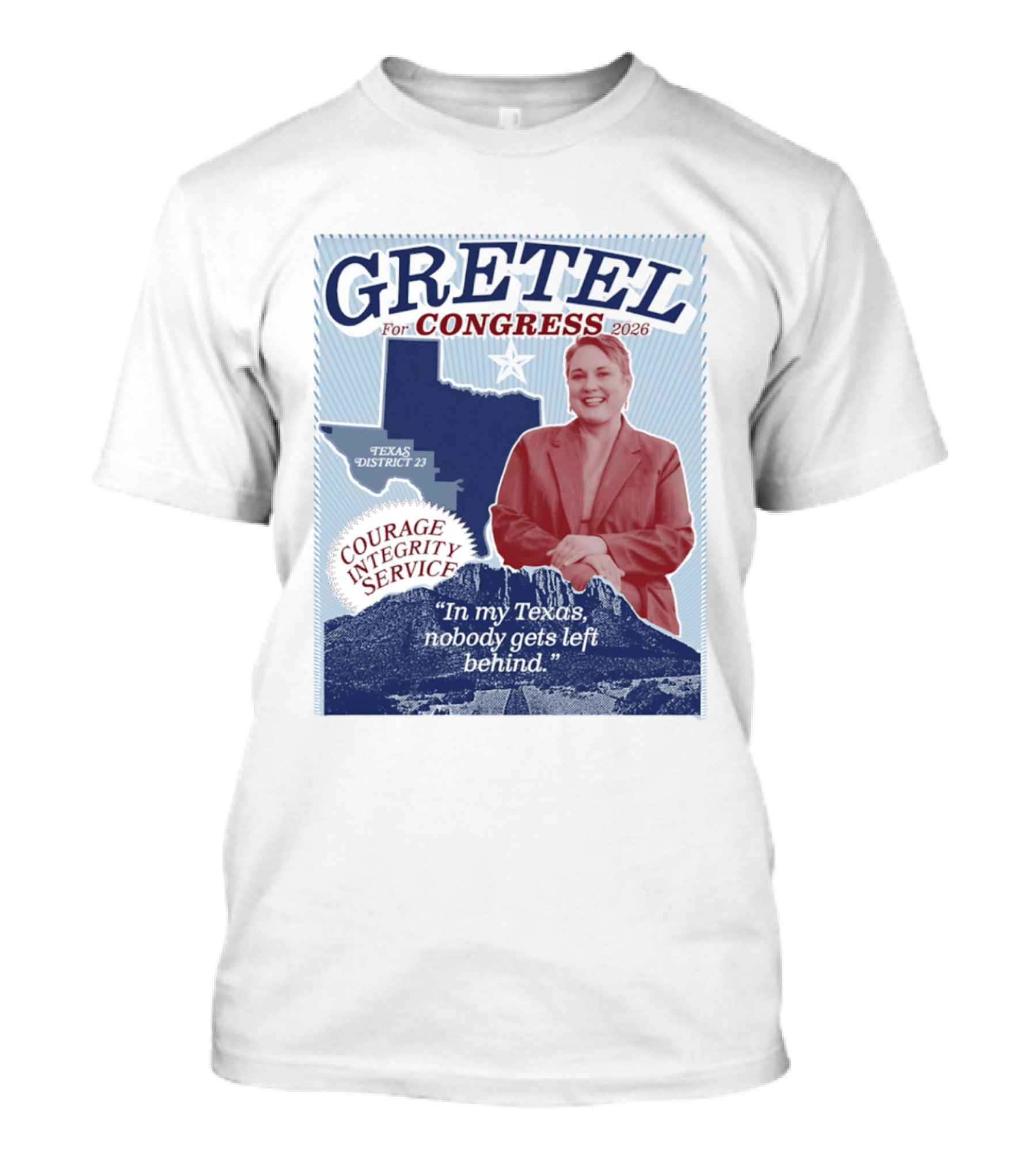 Gretel For Congress 2026 Texas District 23 Courage Integrity Service In My Texas Nobody Gets Left Behind T-Shirt