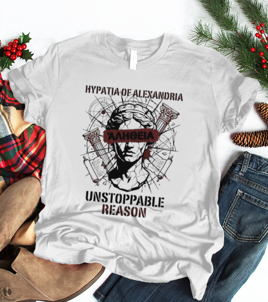 Hypatia Of Alexandria Unstoppable Reason Greek Truth Αλήθεια T-Shirt