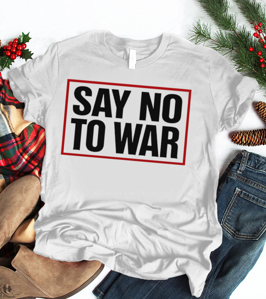 Say No To War Stop War Peaceful Protest Message T-Shirt