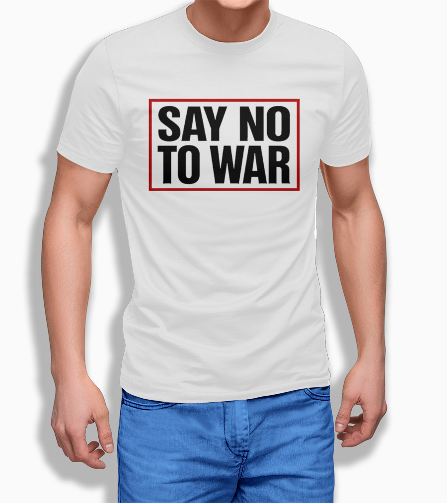 Say No To War Stop War Peaceful Protest Message T-Shirt