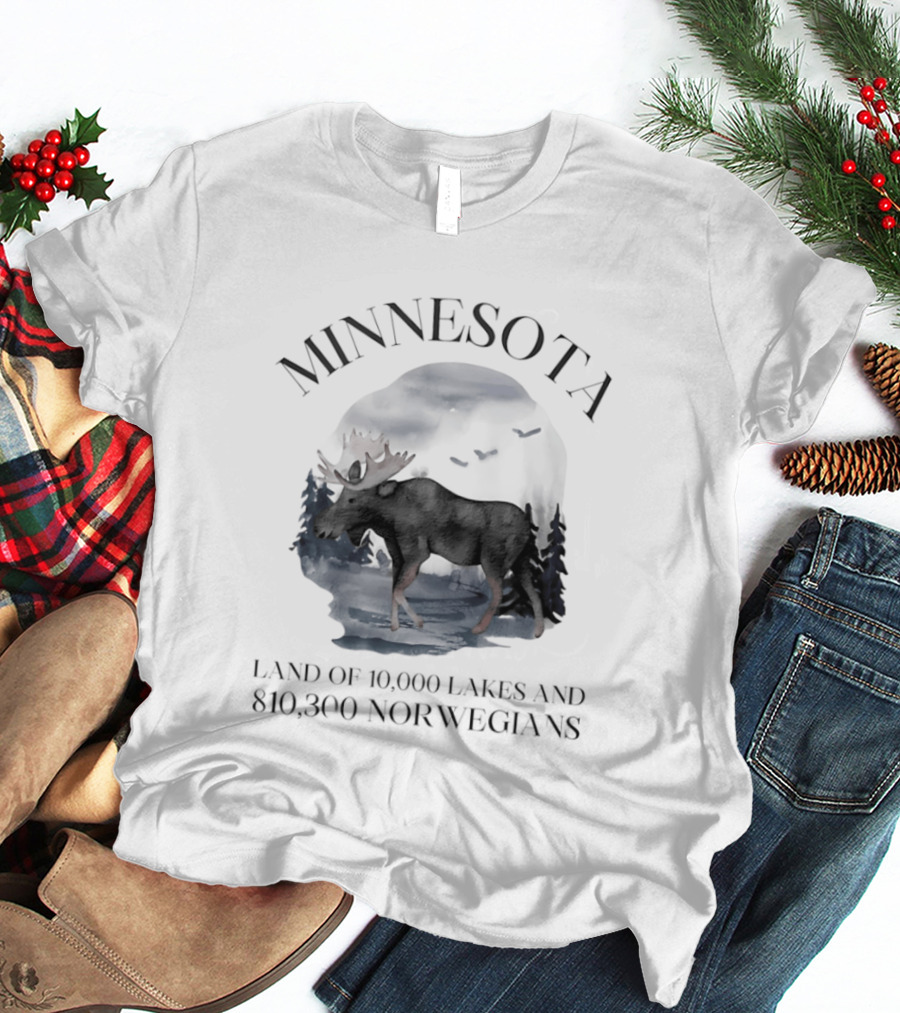 Minnesota Land Of 10000 Lakes And 810300 Norwegians Moose T-Shirt