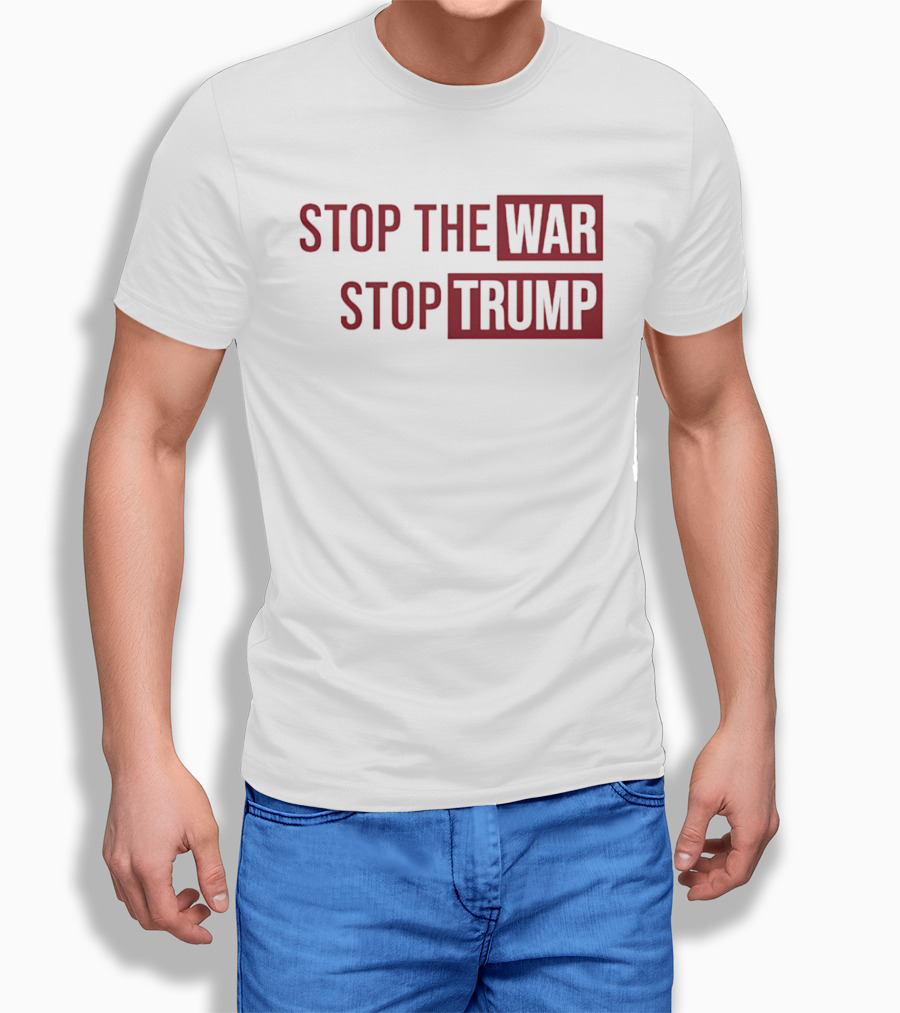 Stop The War Stop Trump T-Shirt