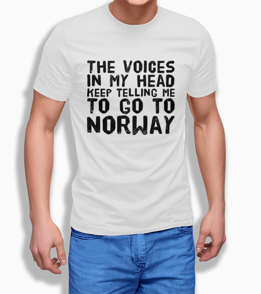 The Voices In My Head Keep Telling Me To Go To Norway T-Shirt