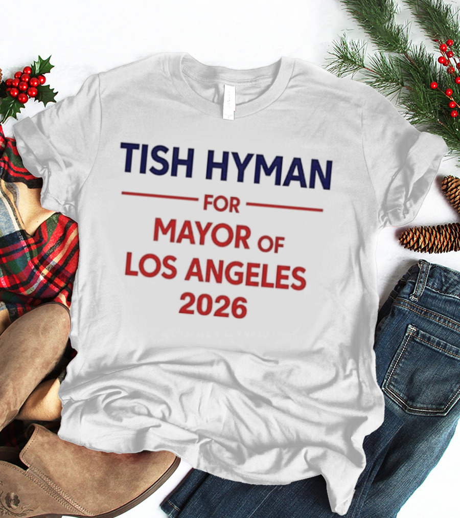 Tish Hyman For Mayor Of Los Angeles 2026 T-Shirt