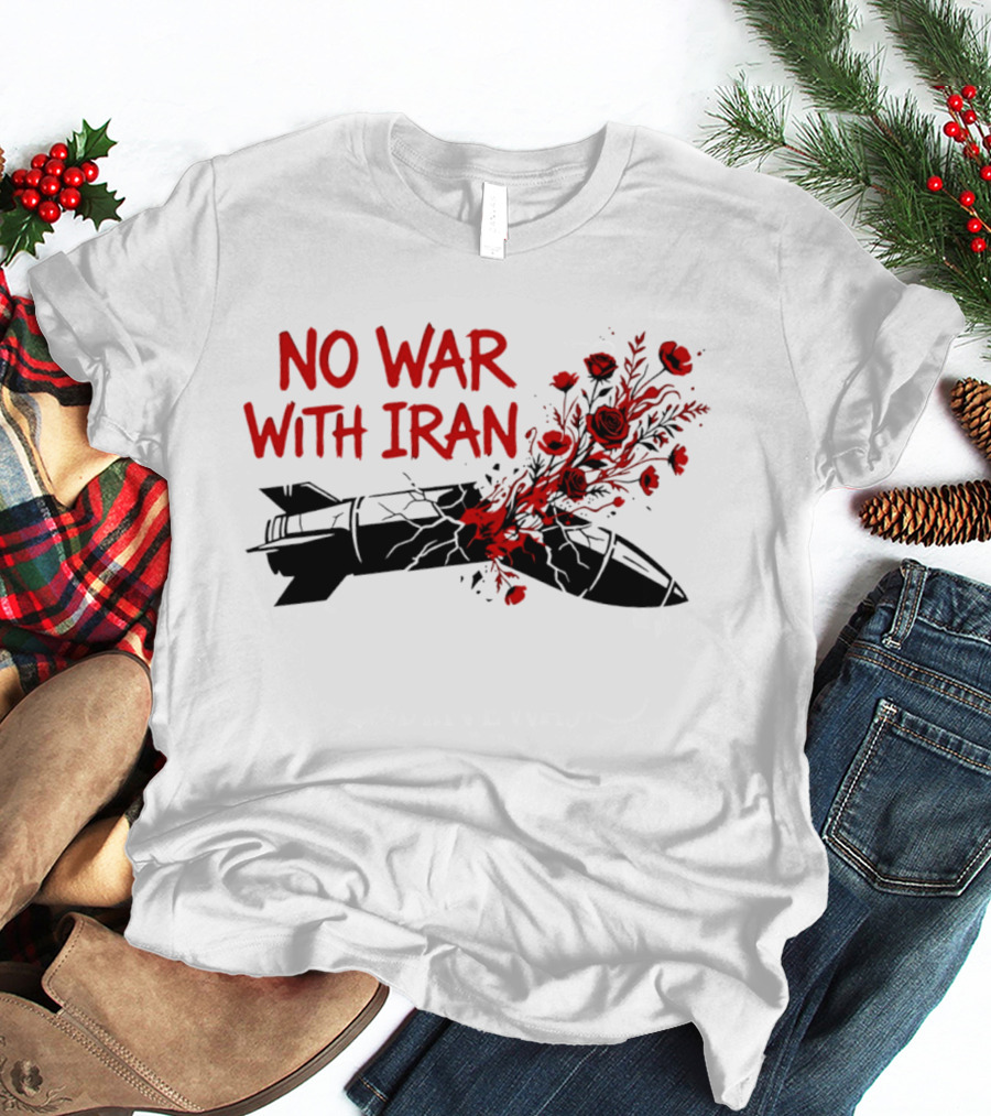 No War With Iran Political Activism Protest Missile With Red Roses T-Shirt