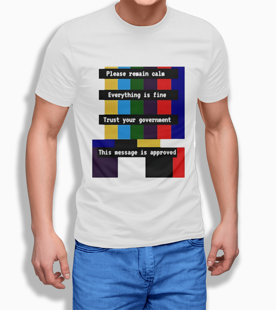Please Remain Calm Everything Is Fine Trust Your Government This Message Is Approved Emergency Broadcast T-Shirt