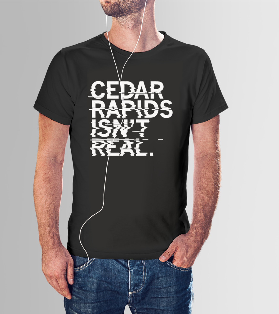 Cedar Rapids Isn't Real Willis Dady Homeless Shelter T-Shirt