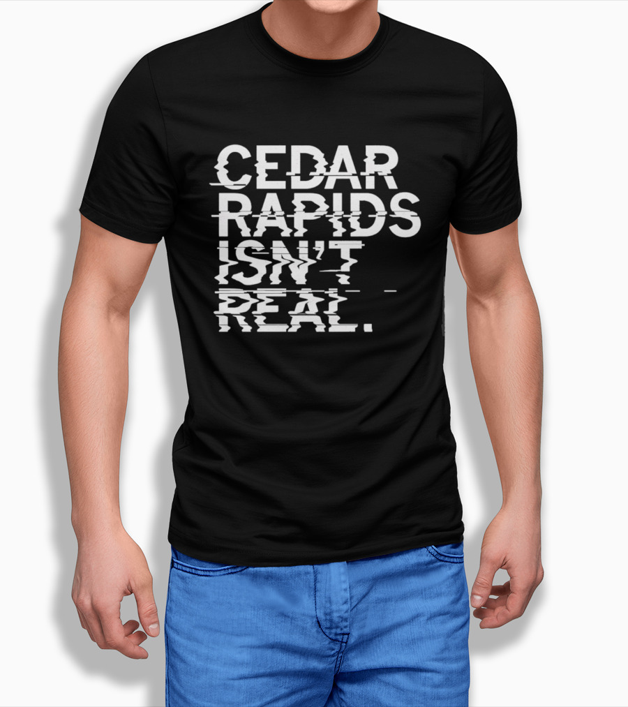 Cedar Rapids Isn't Real Willis Dady Homeless Shelter T-Shirt