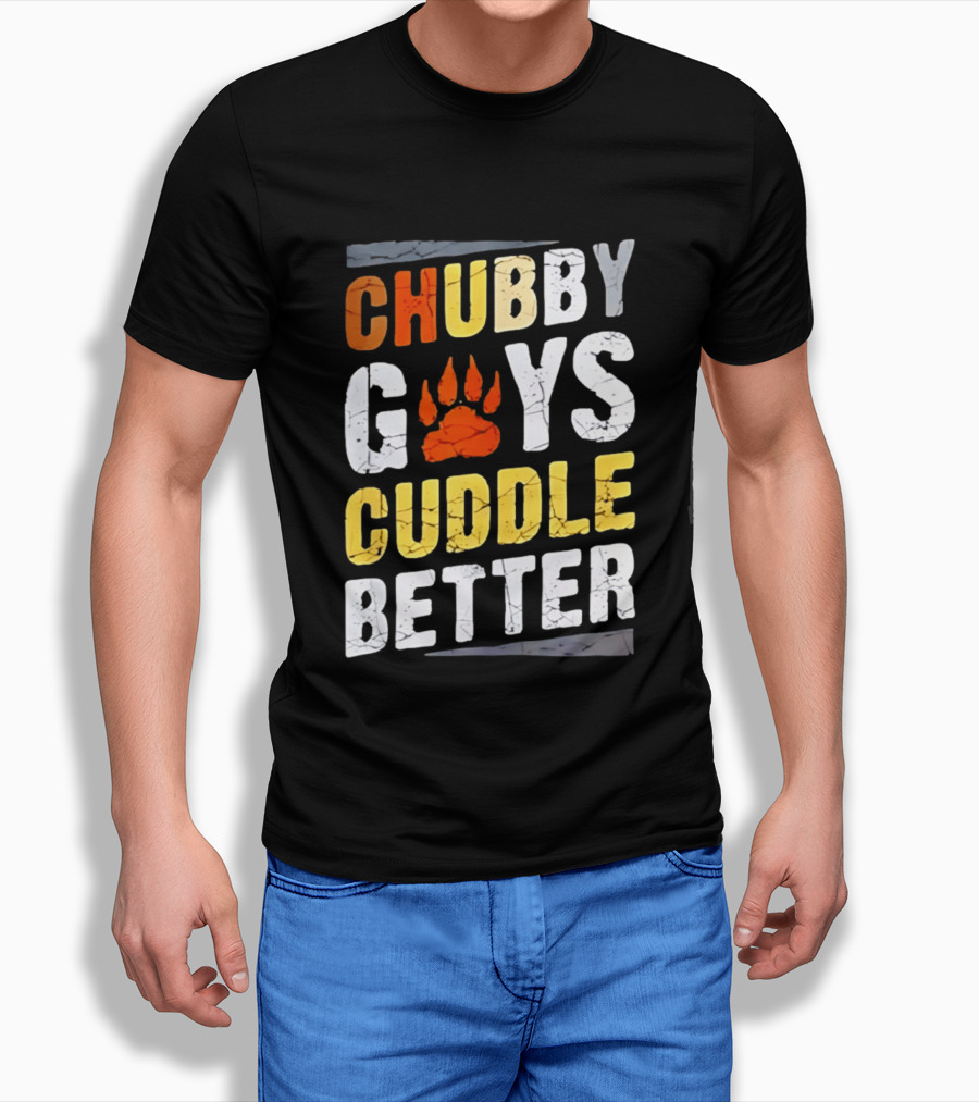 Chubby Guys Cuddle Better Bear Claw Paw Print T-Shirt