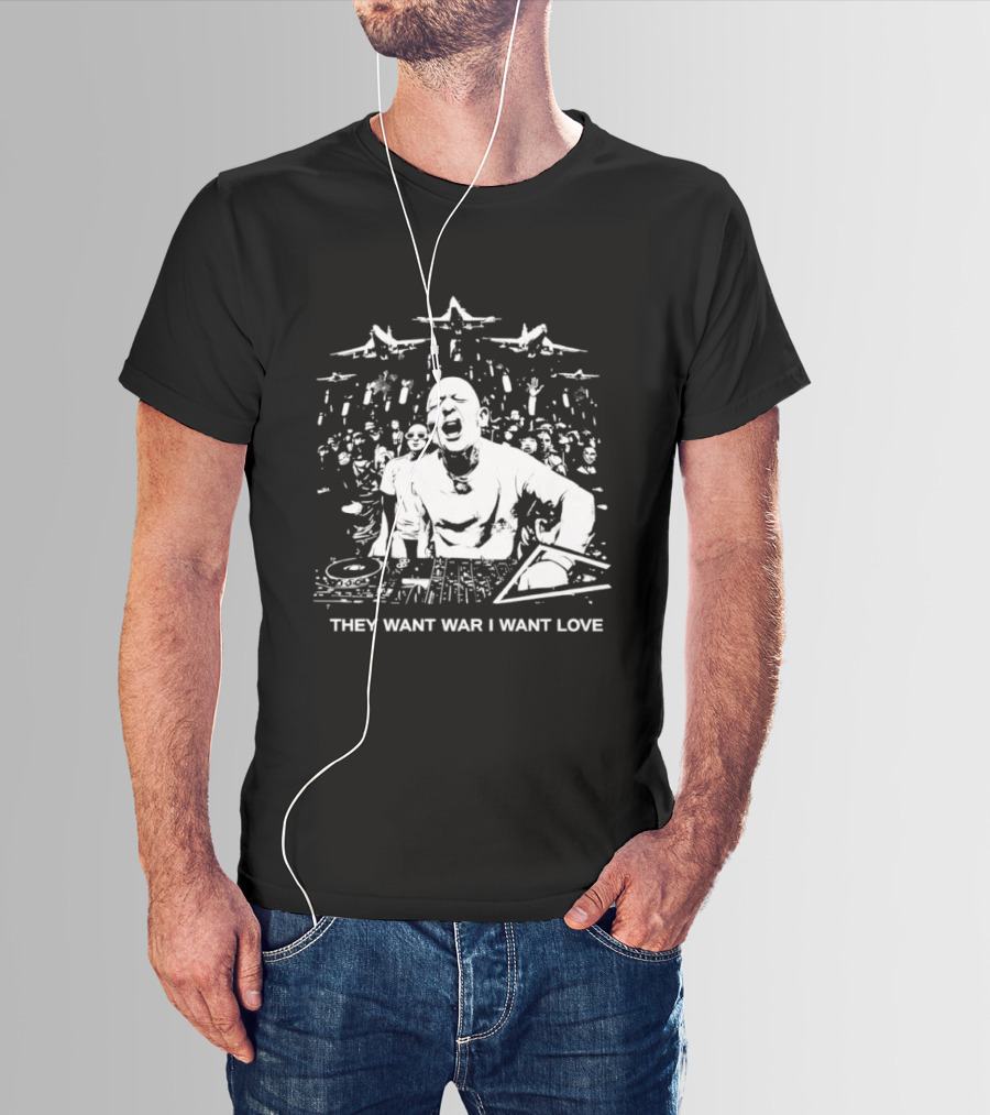 They Want War I Want Love DJ Music T-Shirt