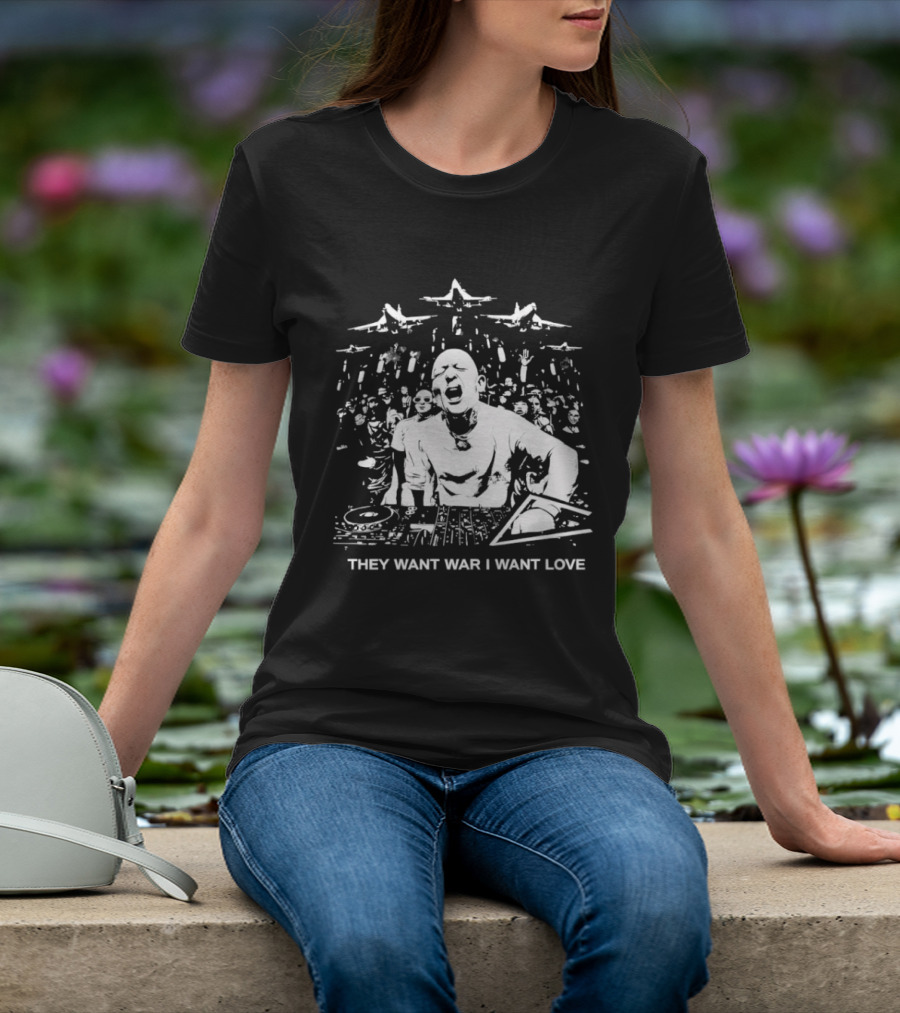 They Want War I Want Love DJ Music T-Shirt