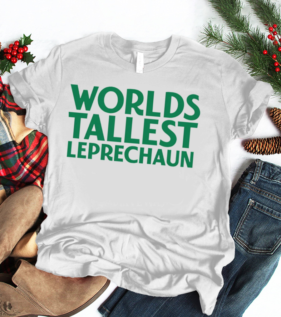 Worlds Tallest Leprechaun St Patrick's Day Celebration T-Shirt