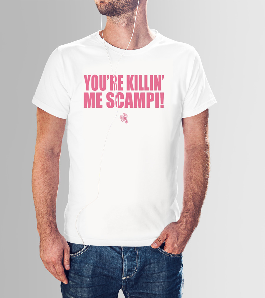 You're Killin' Me Scampi Cartoon Shrimp Fun Phrase T-Shirt