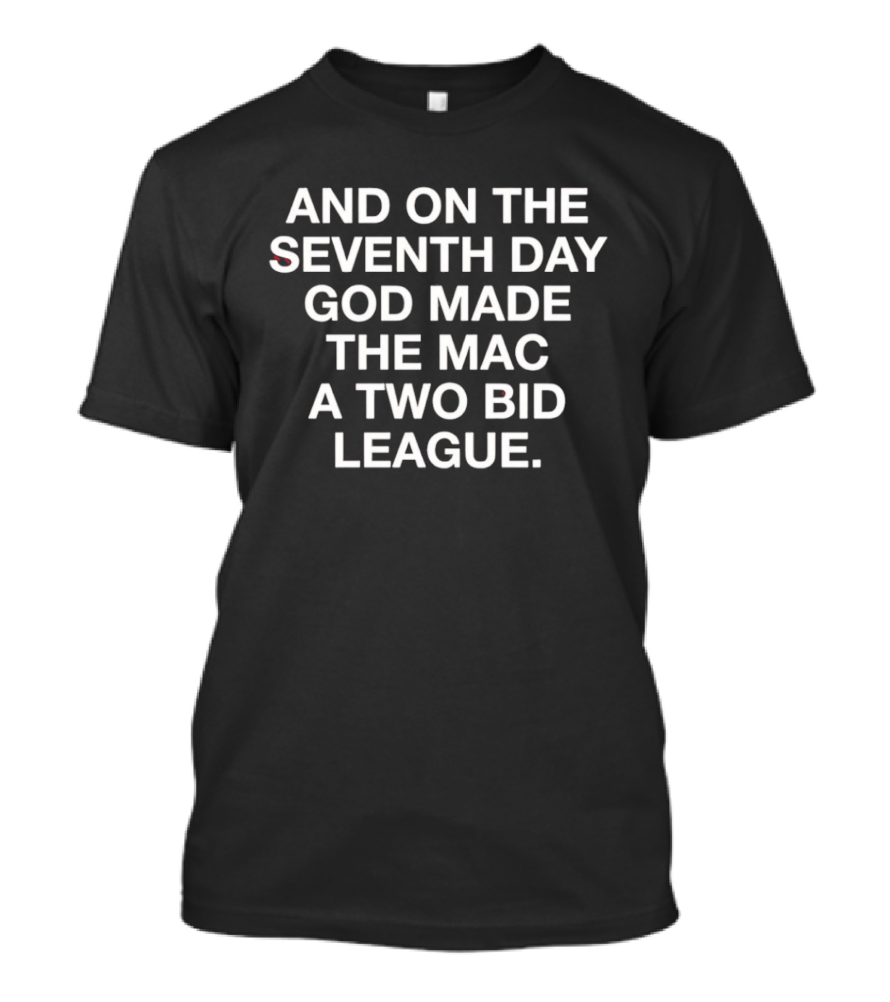 And On The Seventh Day God Made The MAC A Two Bid League T-Shirt