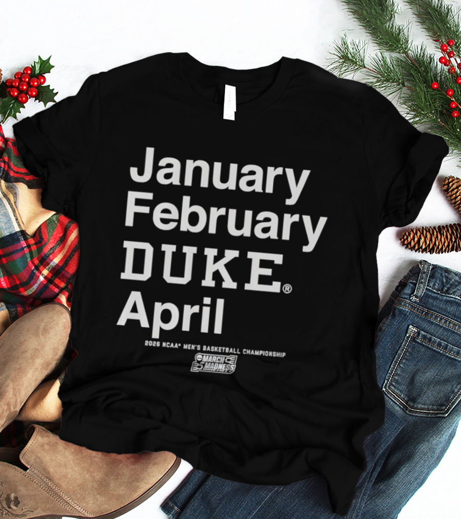 January February Duke April 2026 NCAA Men's Basketball Championship MBB March Madness T-Shirt