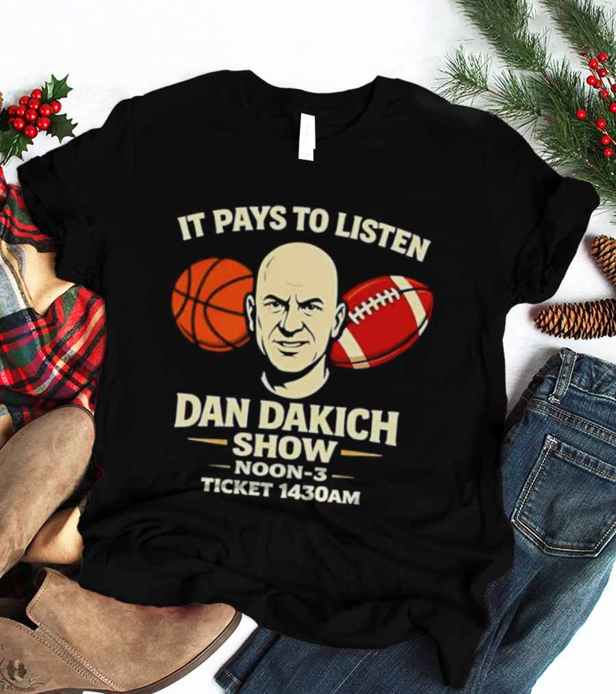 It Pays To Listen Dan Dakich Show Noon 3 Ticket 1430AM T-Shirt